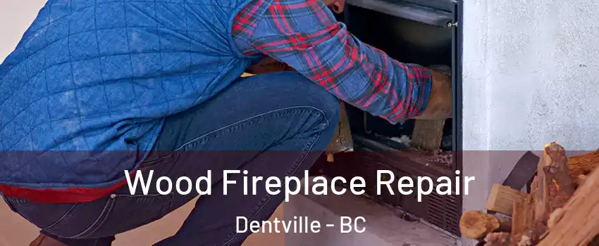  Wood Fireplace Repair Dentville - BC