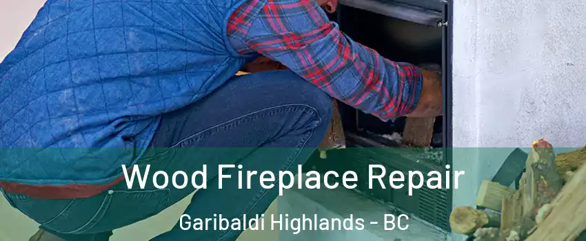  Wood Fireplace Repair Garibaldi Highlands - BC
