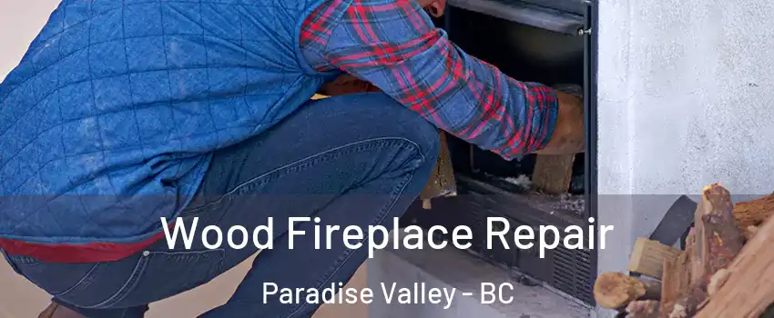  Wood Fireplace Repair Paradise Valley - BC