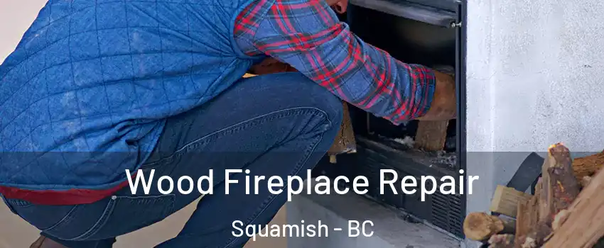  Wood Fireplace Repair Squamish - BC