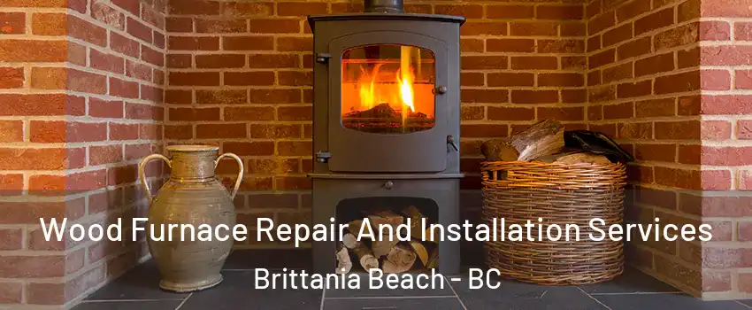  Wood Furnace Repair And Installation Services Brittania Beach - BC