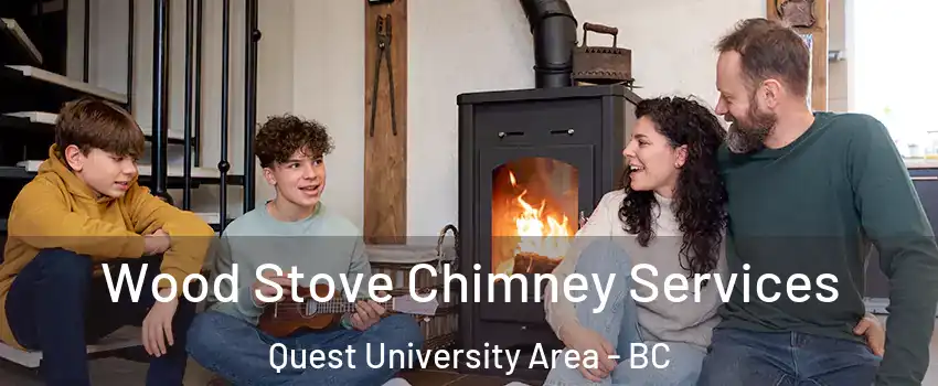  Wood Stove Chimney Services Quest University Area - BC