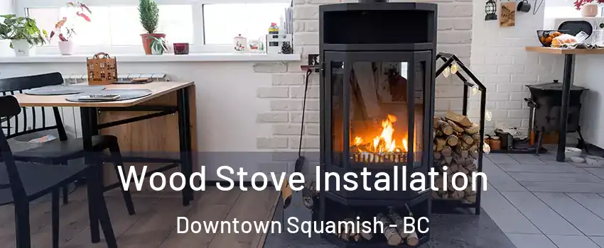  Wood Stove Installation Downtown Squamish - BC