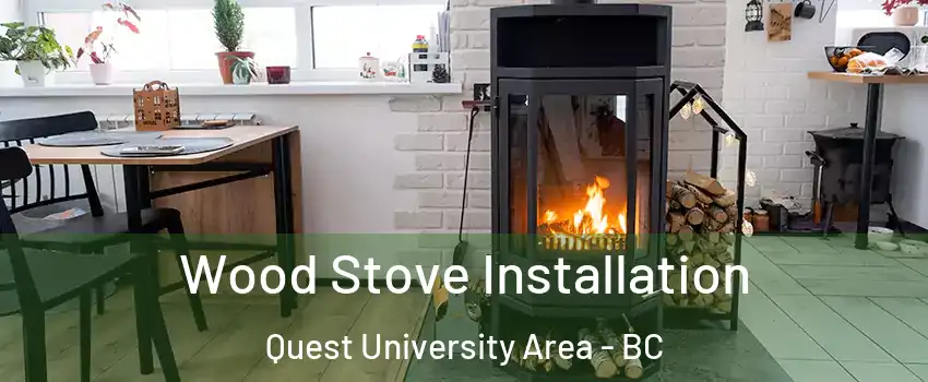  Wood Stove Installation Quest University Area - BC
